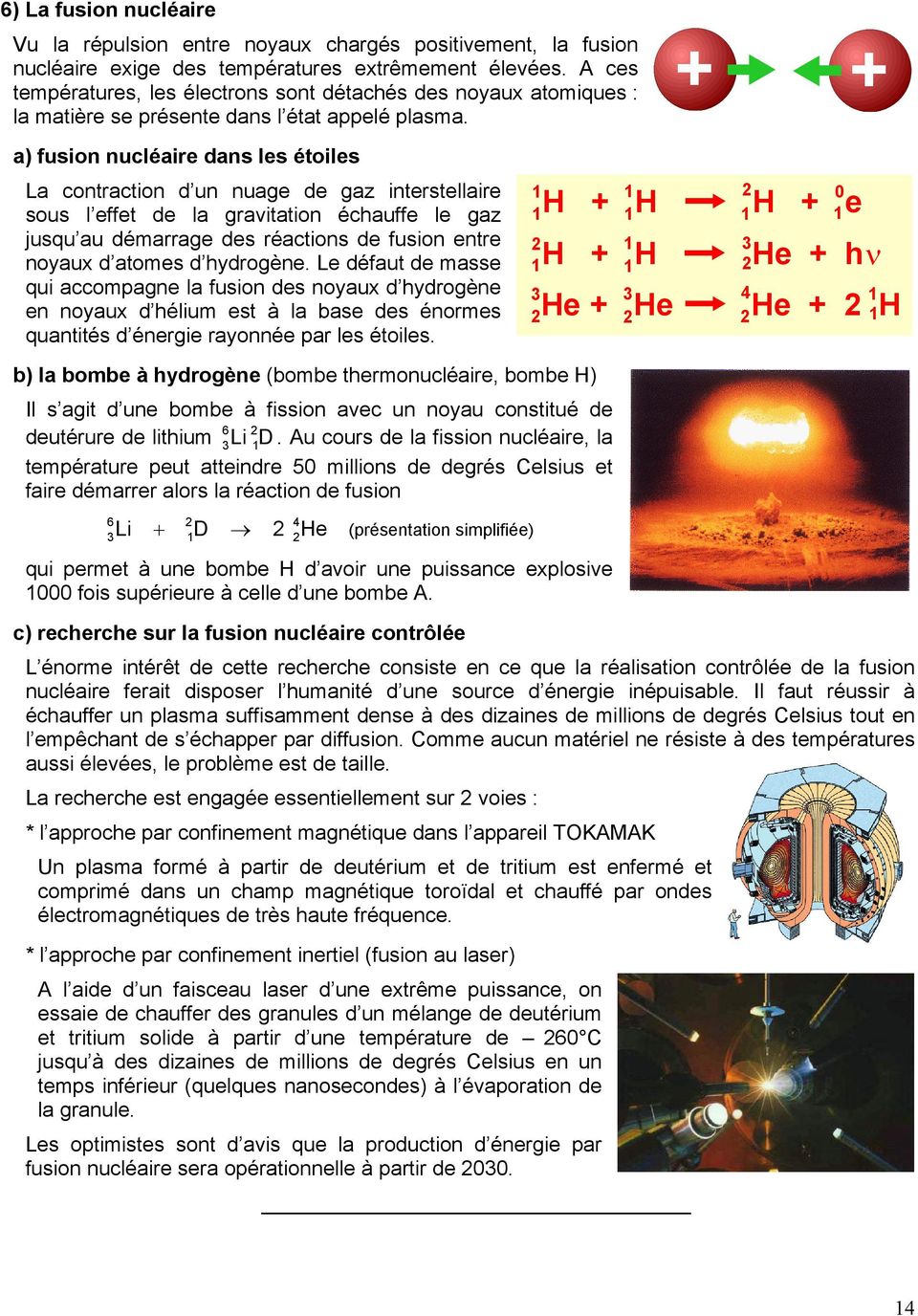 + + a) fusion nucléaire dans les étoiles La contraction d un nuage de gaz interstellaire sous l effet de la gravitation échauffe le gaz jusqu au démarrage des réactions de fusion entre noyaux d