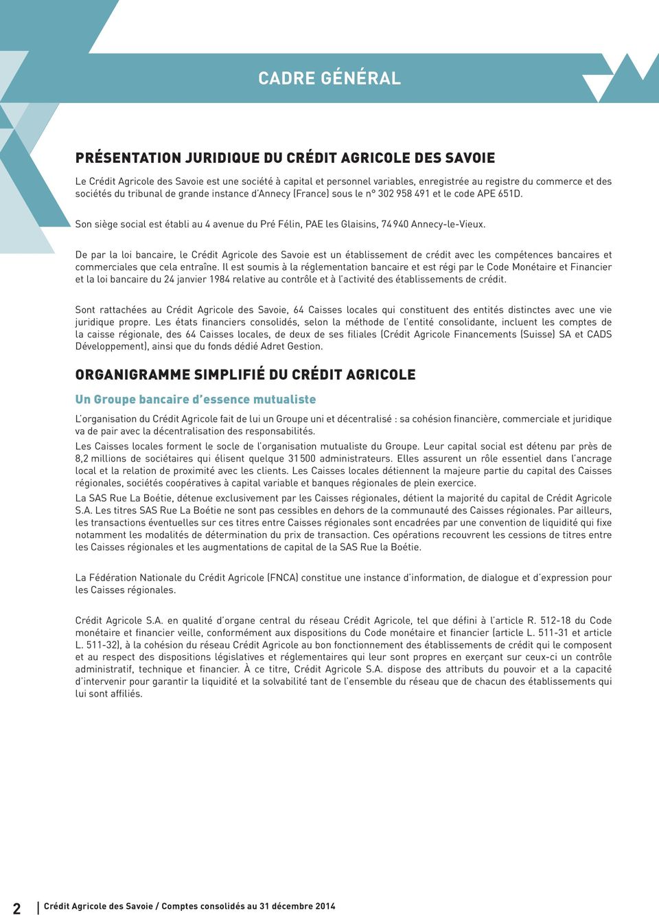 De par la loi bancaire, le Crédit Agricole des Savoie est un établissement de crédit avec les compétences bancaires et commerciales que cela entraîne.
