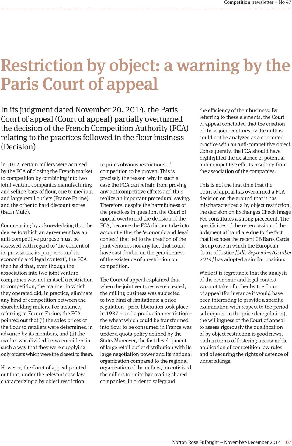 In 2012, certain millers were accused by the FCA of closing the French market to competition by combining into two joint venture companies manufacturing and selling bags of flour, one to medium and