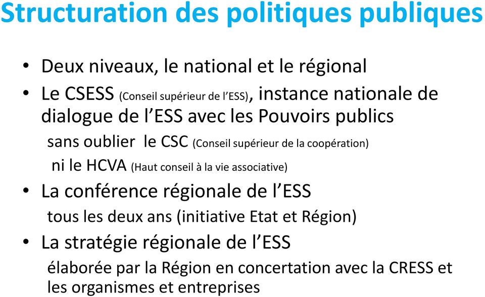coopération) ni le HCVA (Haut conseil à la vie associative) La conférence régionale de l ESS tous les deux ans