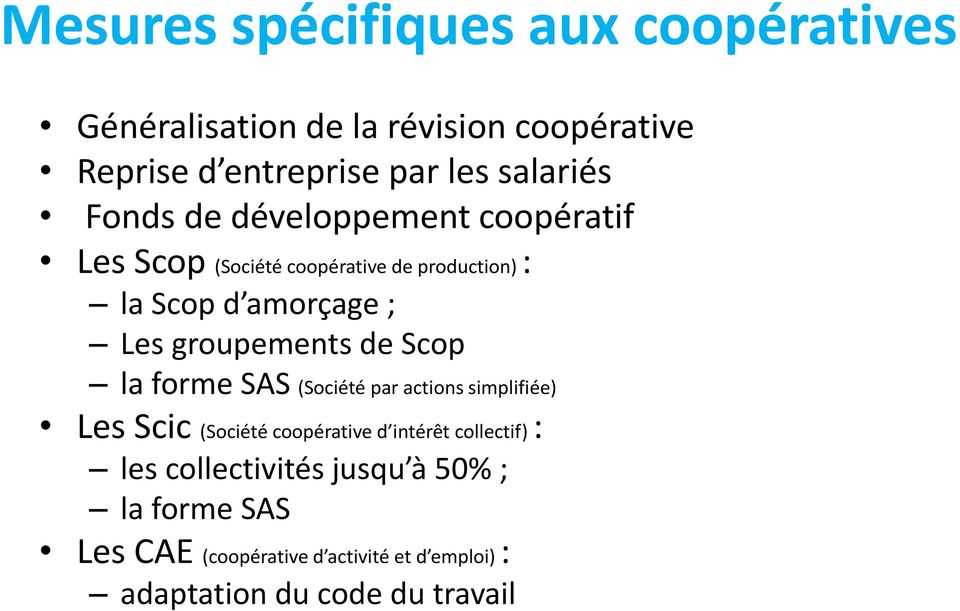 groupements de Scop la forme SAS (Société par actions simplifiée) Les Scic (Société coopérative d intérêt