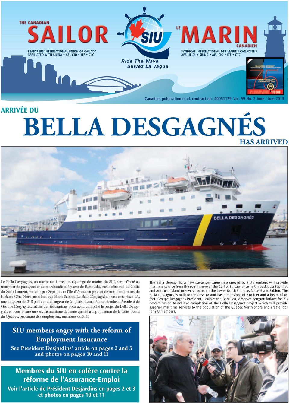 2 June / Juin 2013 ARRIVÉE DU BELLA DESGAGNÉS HAS ARRIVED Le Bella Desgagnés, un navire neuf avec un équipage de marins du SIU, sera affecté au transport de passagers et de marchandises à partir de