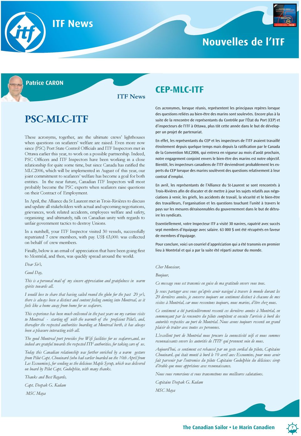 Indeed, PSC Officers and ITF Inspectors have been working in a close relationship for quite some time, but since Canada has ratified the MLC2006, which will be implemented in August of this year, our