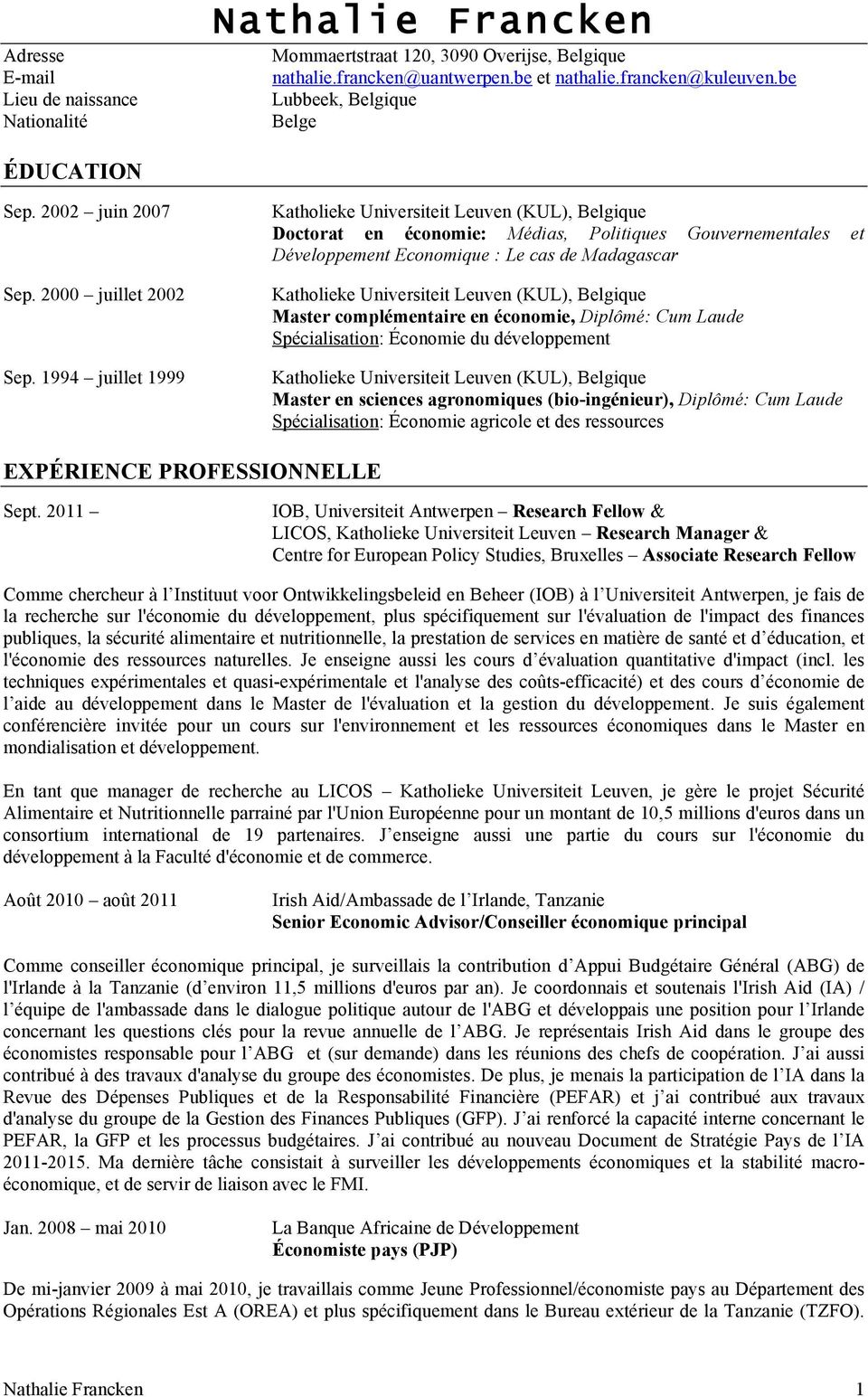 1994 juillet 1999 Katholieke Universiteit Leuven (KUL), Belgique Doctorat en économie: Médias, Politiques Gouvernementales et Développement Economique : Le cas de Madagascar Katholieke Universiteit