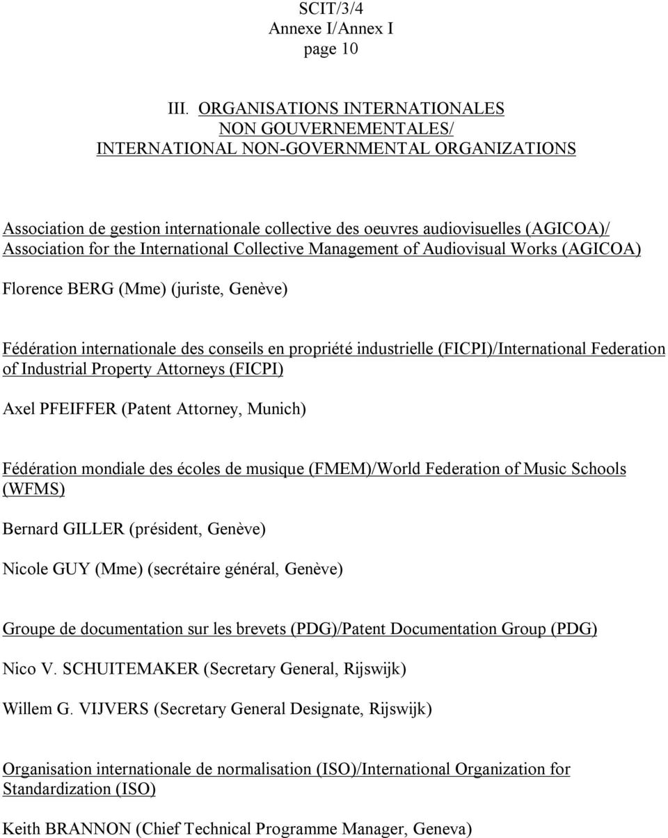 the International Collective Management of Audiovisual Works (AGICOA) Florence BERG (Mme) (juriste, Genève) Fédération internationale des conseils en propriété industrielle (FICPI)/International