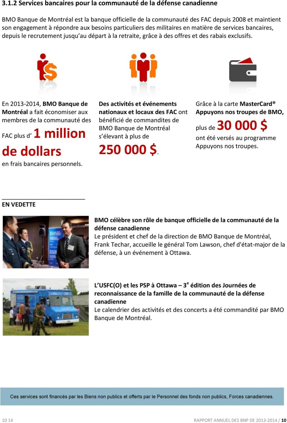 En 2013-2014, BMO Banque de Montréal a fait économiser aux membres de la communauté des FAC plus d 1 million de dollars en frais bancaires personnels.