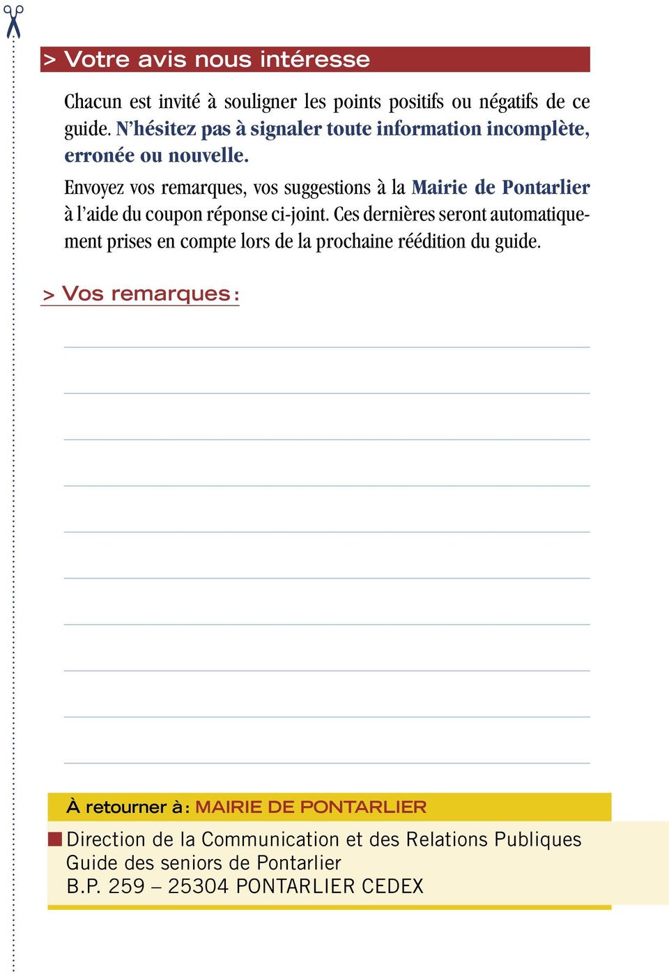 Envoyez vos remarques, vos suggestions à la Mairie de Pontarlier à l aide du coupon réponse ci-joint.