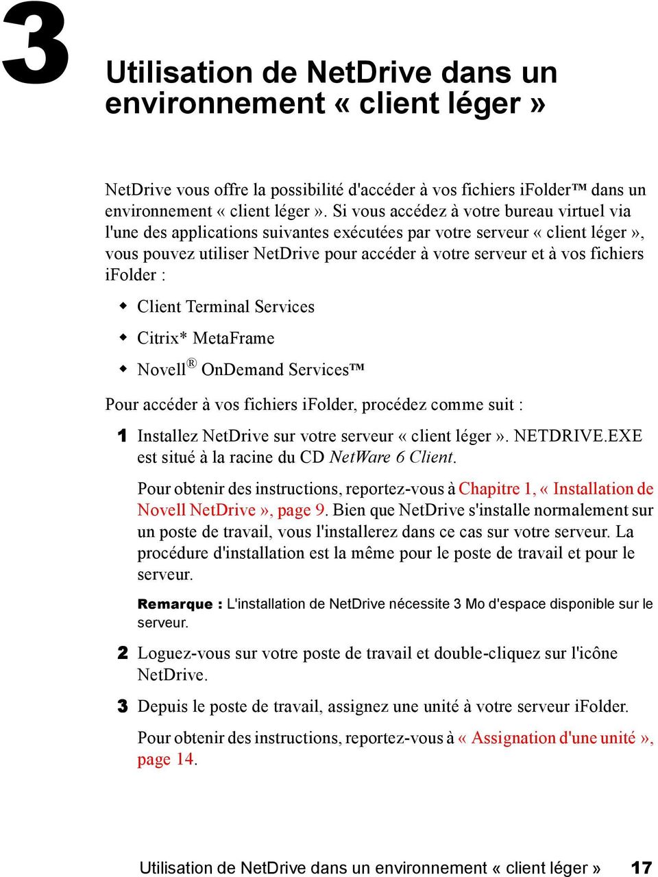ifolder : Client Terminal Services Citrix* MetaFrame Novell OnDemand Services TM Pour accéder à vos fichiers ifolder, procédez comme suit : 1 Installez NetDrive sur votre serveur «client léger».