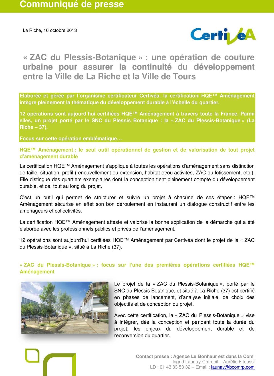 12 opérations sont aujourd hui certifiées HQE Aménagementt à travers toute la France. Parmi elles, un proj porté par le SNC du Plessis Botanique : la «ZAC du Plessis-Botanique» (La Riche 37).