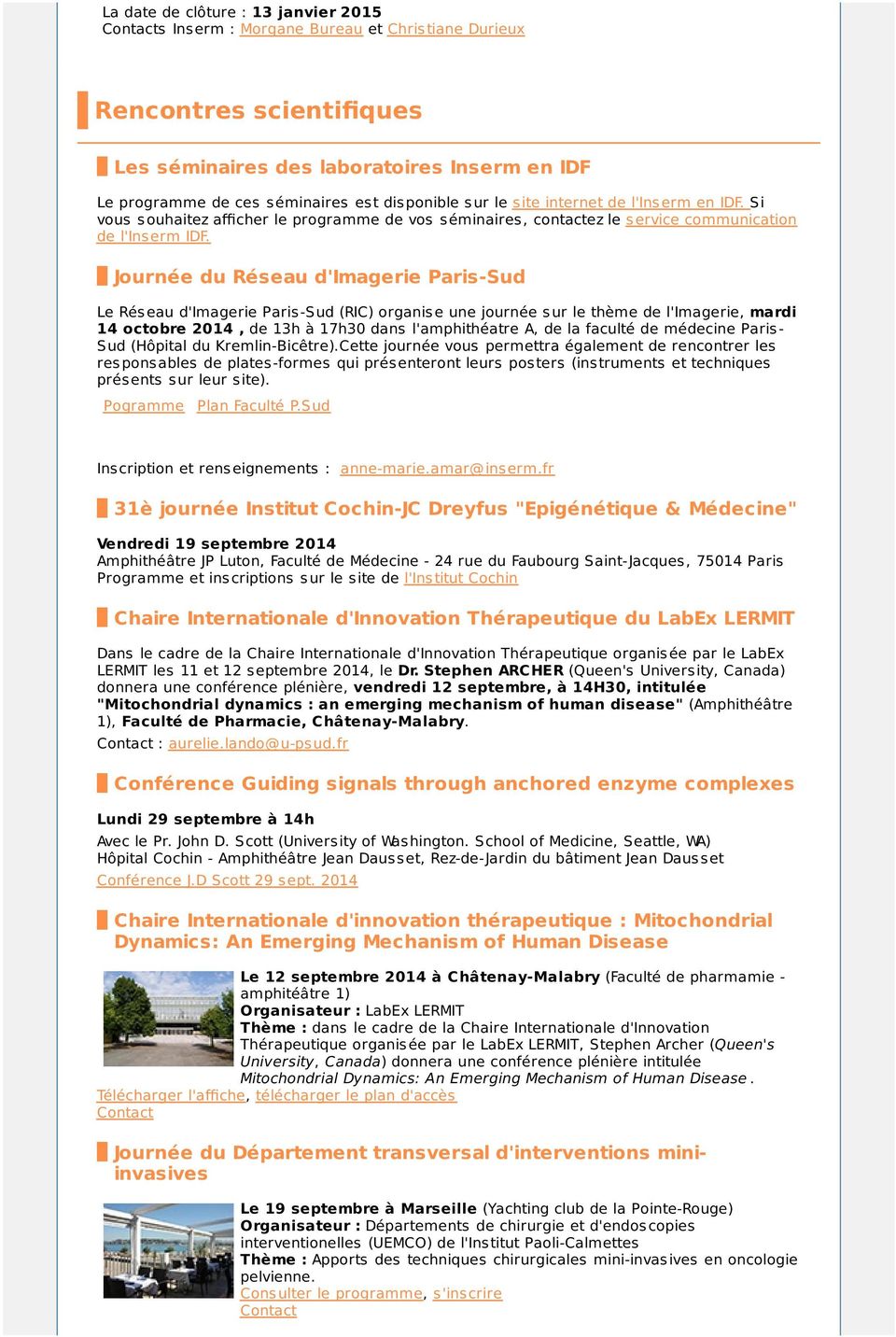 Journée du Réseau d'imagerie Paris-Sud Le Réseau d'imagerie Paris-Sud (RIC) organise une journée sur le thème de l'imagerie, mardi 14 octobre 2014, de 13h à 17h30 dans l'amphithéatre A, de la faculté