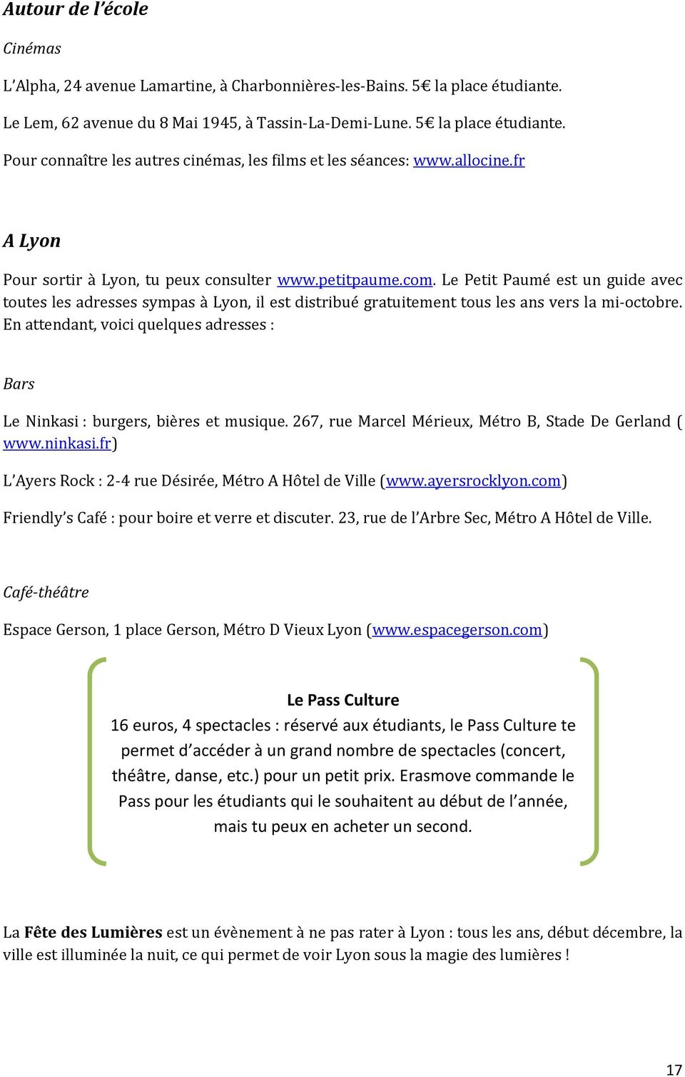 Le Petit Paumé est un guide avec toutes les adresses sympas à Lyon, il est distribué gratuitement tous les ans vers la mi-octobre.