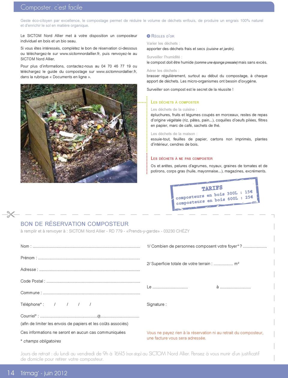 sictomnordallier.fr, puis renvoyez-le au SICTOM Nord Allier. Pour plus d informations, contactez-nous au 04 70 46 77 19 ou téléchargez le guide du compostage sur www.sictomnordallier.fr, dans la rubrique «Documents en ligne».