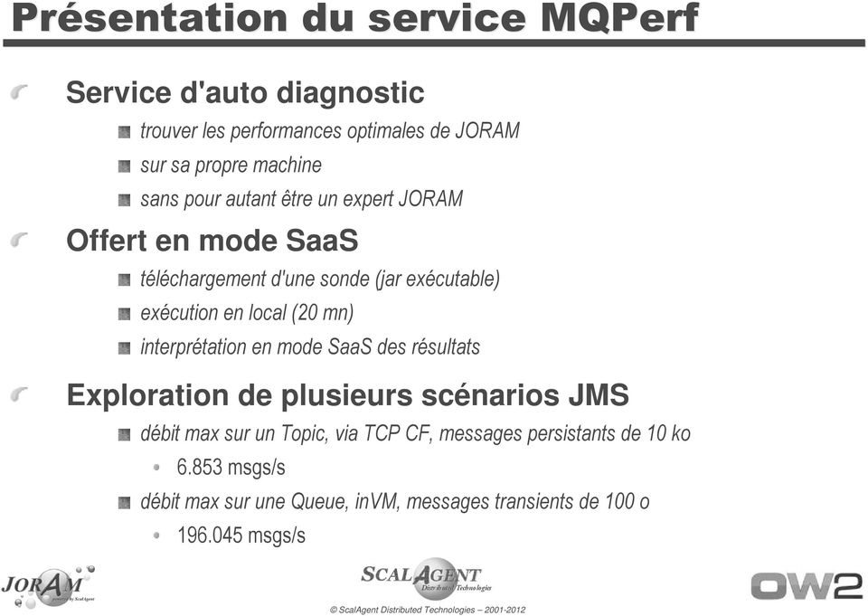 en local (20 mn) interprétation en mode SaaS des résultats Exploration de plusieurs scénarios JMS débit max sur un Topic,