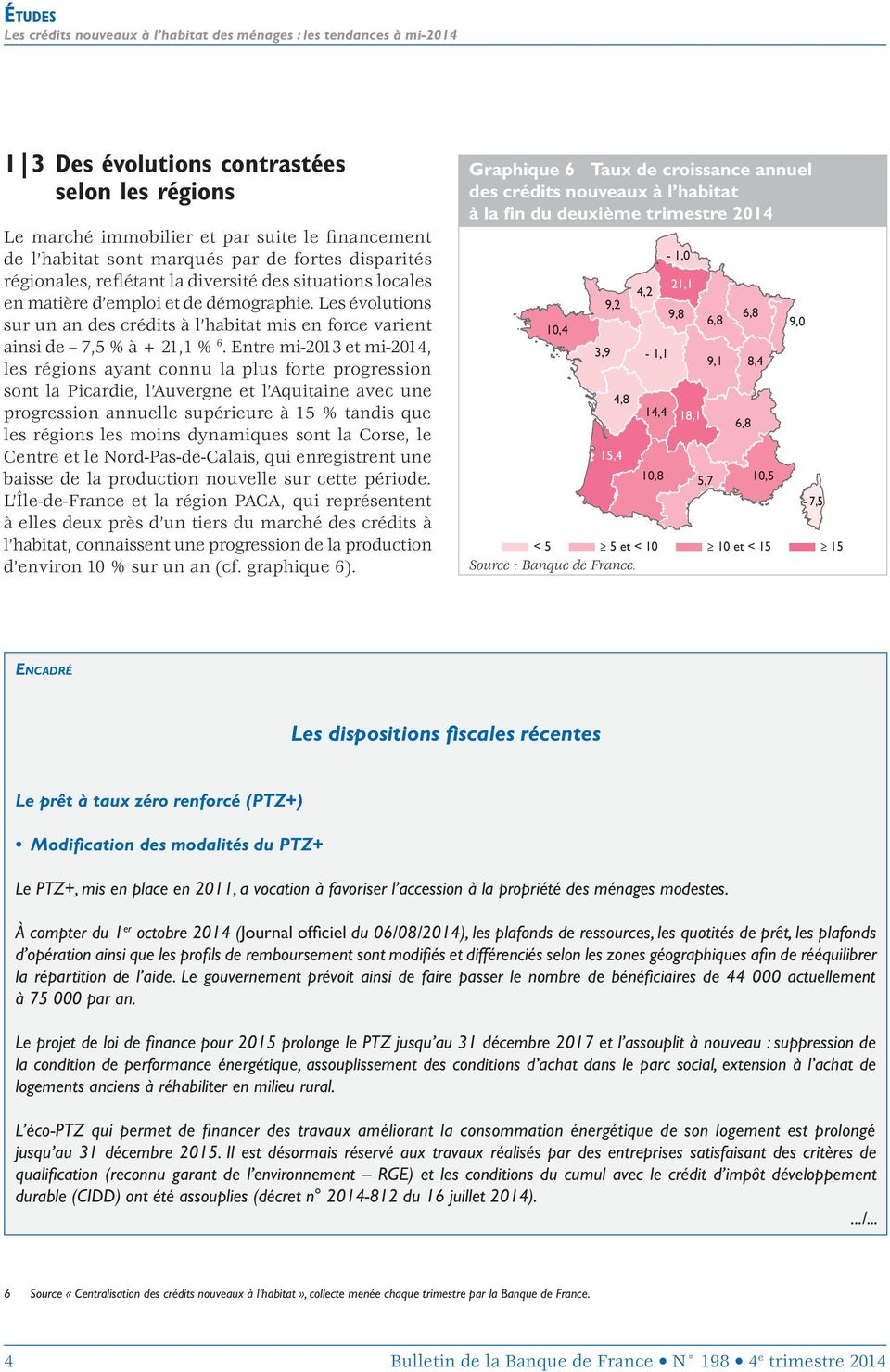 Entre mi 213 et mi 214, les régions ayant connu la plus forte progression sont la Picardie, l Auvergne et l Aquitaine avec une progression annuelle supérieure à 15 % tandis que les régions les moins