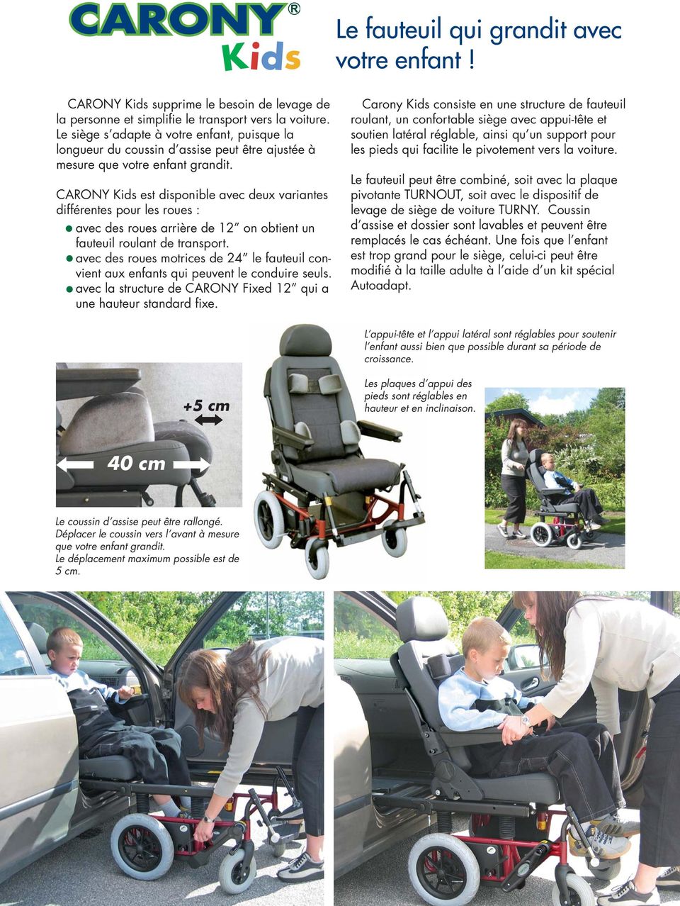 CARONY Kids est disponible avec deux variantes différentes pour les roues : avec des roues arrière de 12 on obtient un fauteuil roulant de transport.