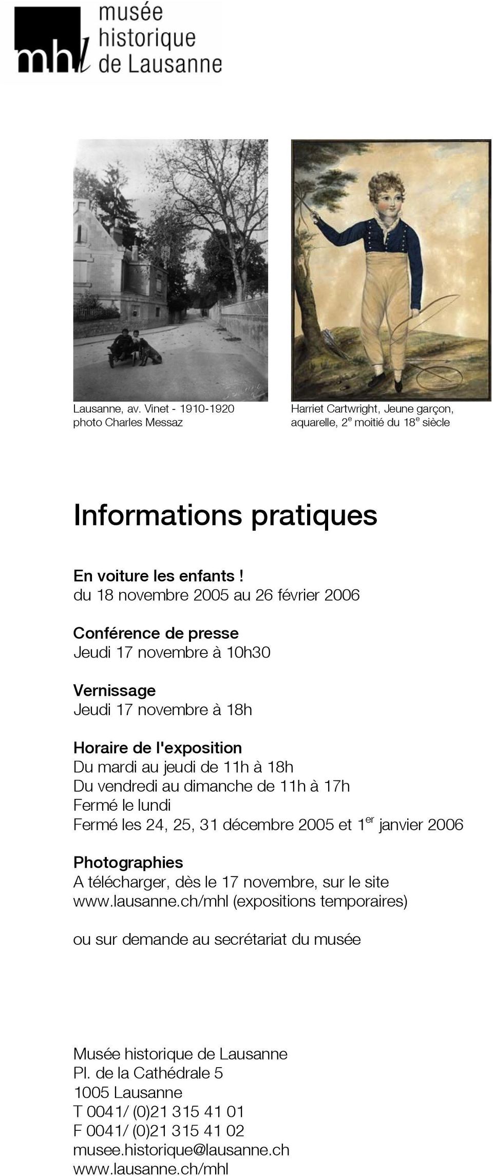 dimanche de 11h à 17h Fermé le lundi Fermé les 24, 25, 31 décembre 2005 et 1 er janvier 2006 Photographies A télécharger, dès le 17 novembre, sur le site www.lausanne.