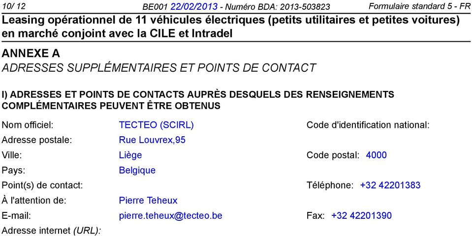 (SCIRL) Code d'identification national: Adresse postale: Rue Louvrex,95 Ville: Liège Code postal: 4000 Pays: Belgique Point(s) de