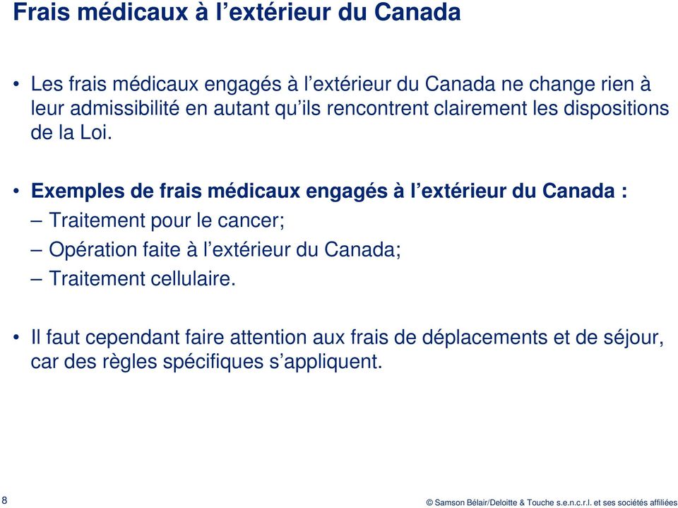 Exemples de frais médicaux engagés à l extérieur du Canada : Traitement pour le cancer; Opération faite à l