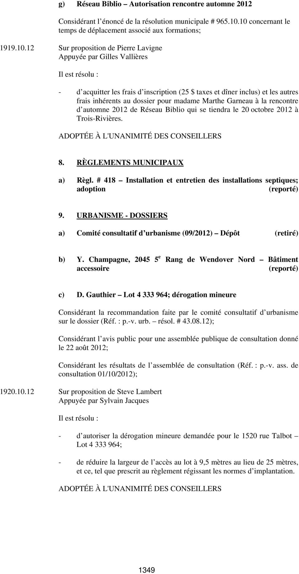 inclus) et les autres frais inhérents au dossier pour madame Marthe Garneau à la rencontre d automne 2012 de Réseau Biblio qui se tiendra le 20 octobre 2012 à Trois-Rivières. 8.