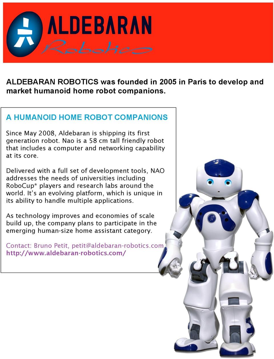 Nao is a 58 cm tall friendly robot that includes a computer and networking capability at its core.