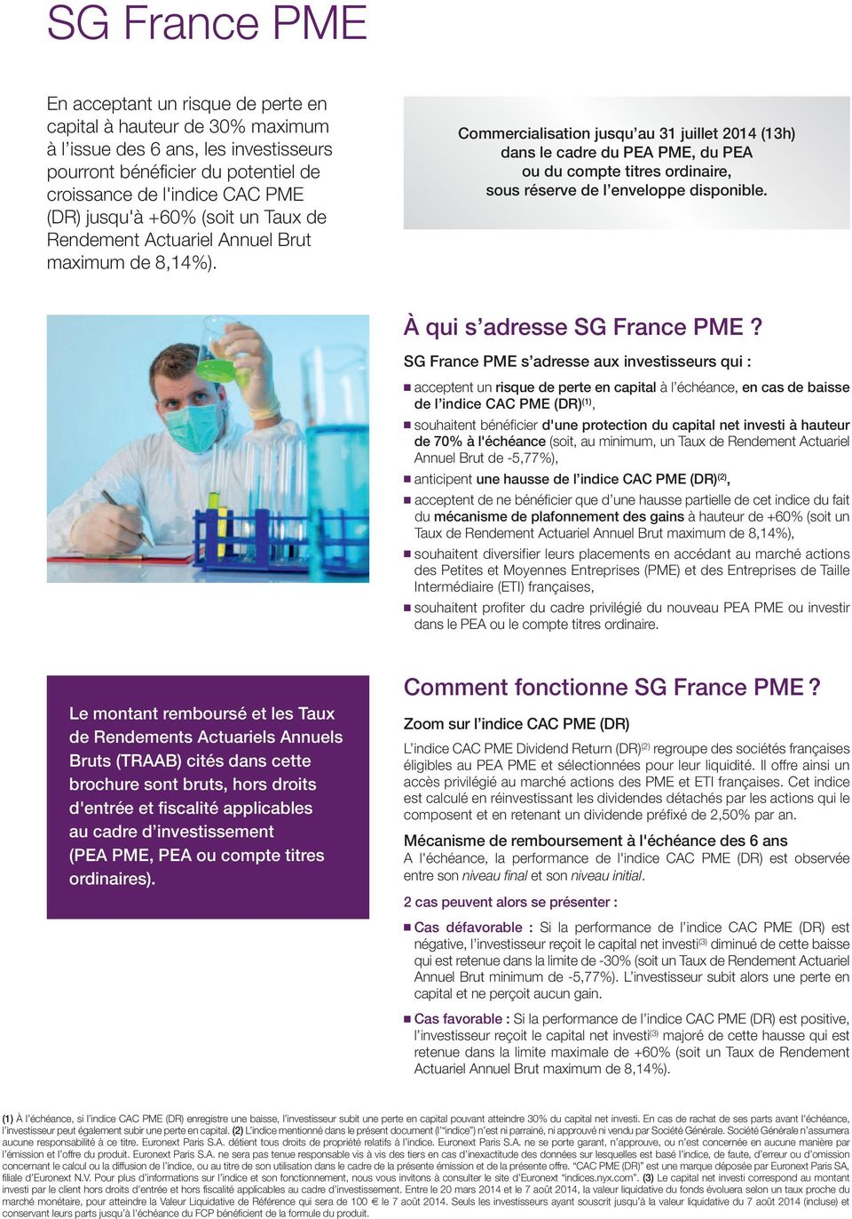 Commercialisation jusqu au 31 juillet 2014 (13h) dans le cadre du PEA PME, du PEA ou du compte titres ordinaire, sous réserve de l enveloppe disponible. À qui s adresse SG France PME?