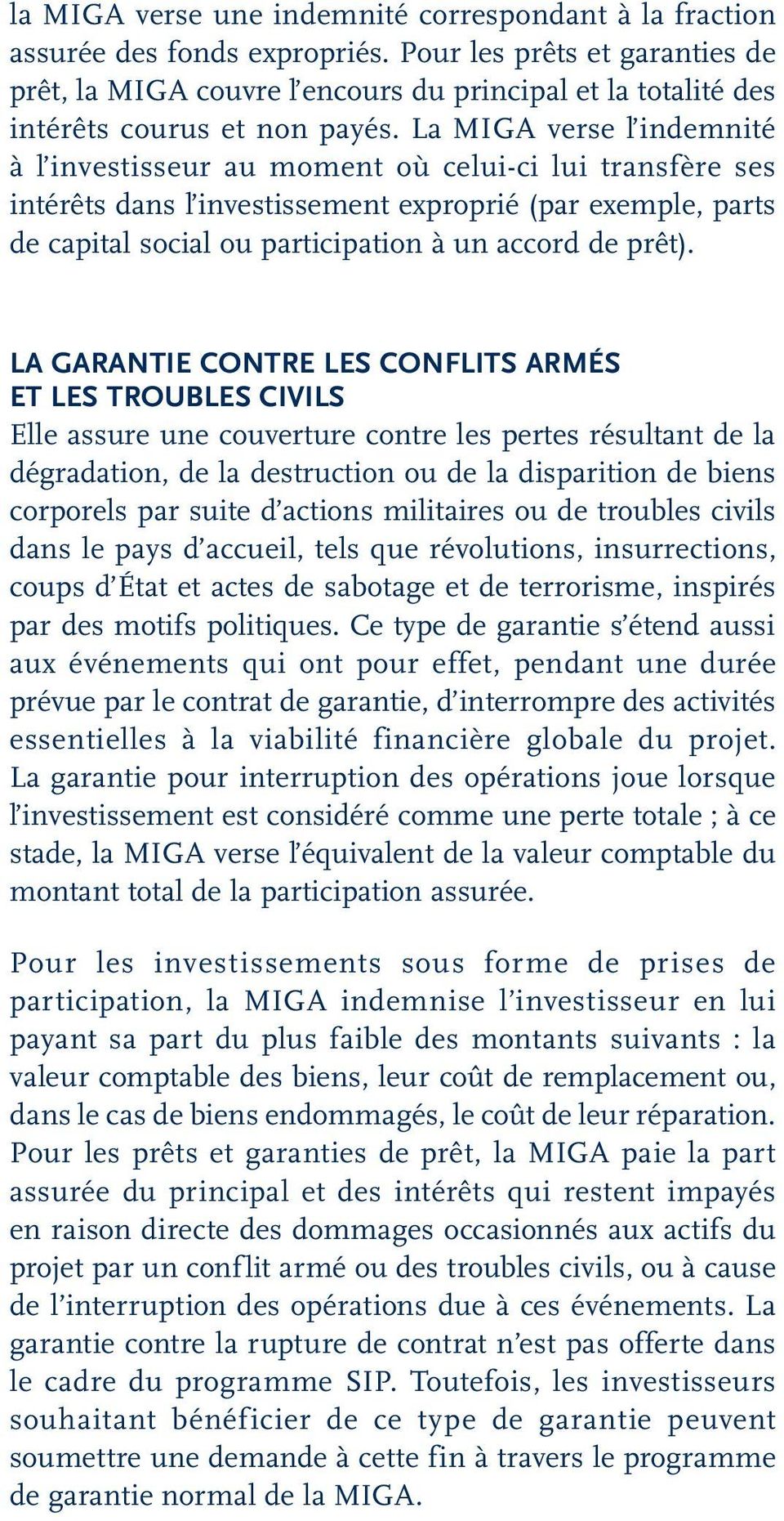 La MIGA verse l indemnité à l investisseur au moment où celui-ci lui transfère ses intérêts dans l investissement exproprié (par exemple, parts de capital social ou participation à un accord de prêt).