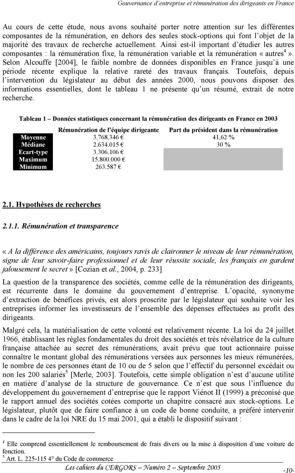Selon Alcouffe [2004], le faible nombre de données disponibles en France jusqu à une période récente explique la relative rareté des travaux français.
