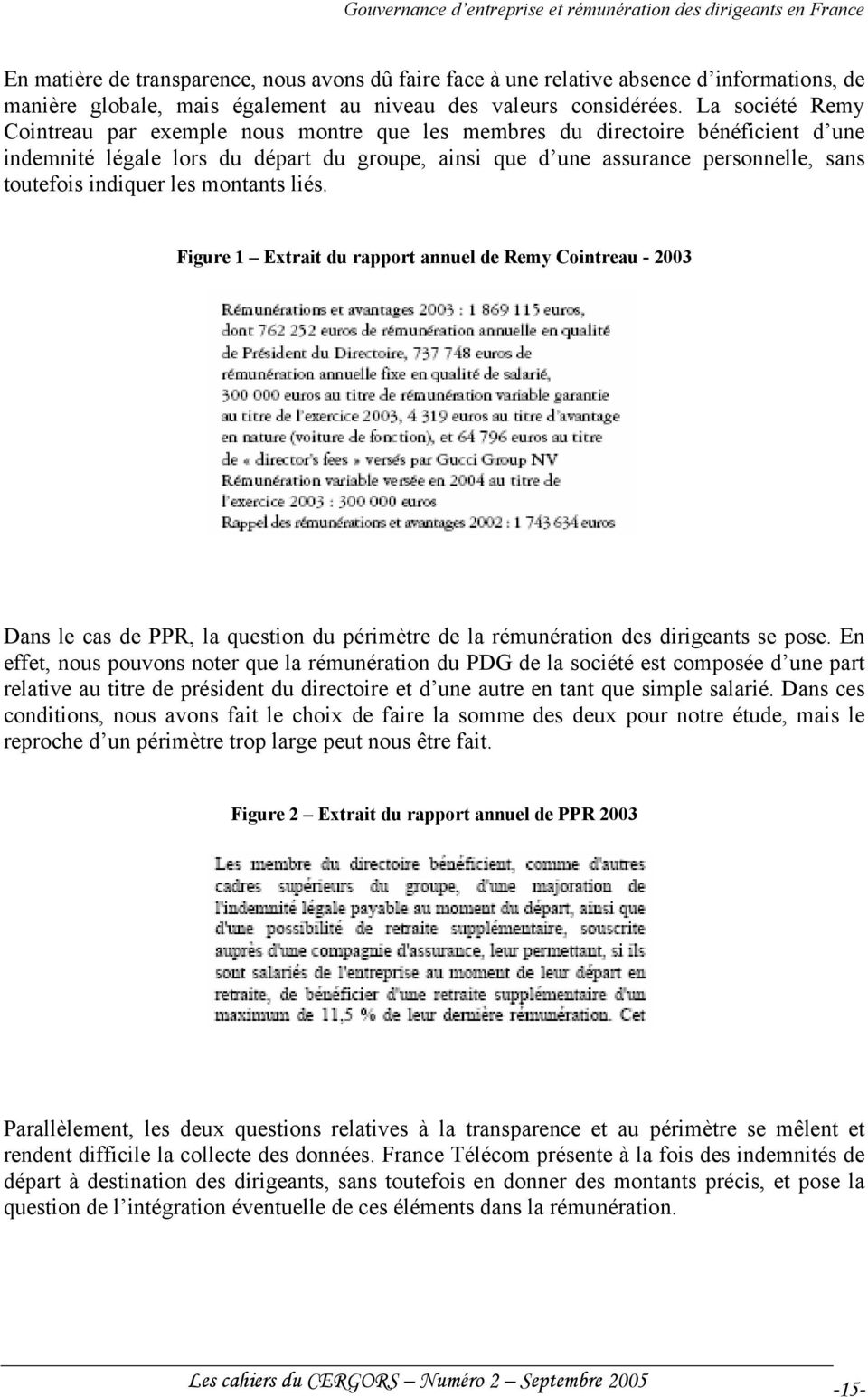 indiquer les montants liés. Figure 1 Extrait du rapport annuel de Remy Cointreau - 2003 Dans le cas de PPR, la question du périmètre de la rémunération des dirigeants se pose.