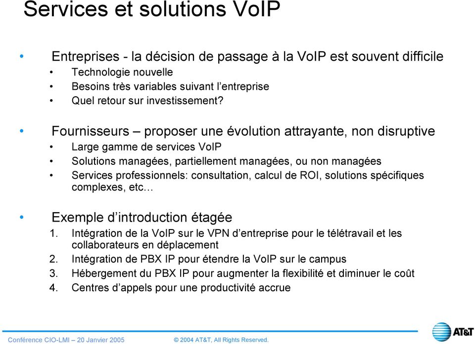 Fournisseurs proposer une évolution attrayante, non disruptive Large gamme de services VoIP Solutions managées, partiellement managées, ou non managées Services professionnels:
