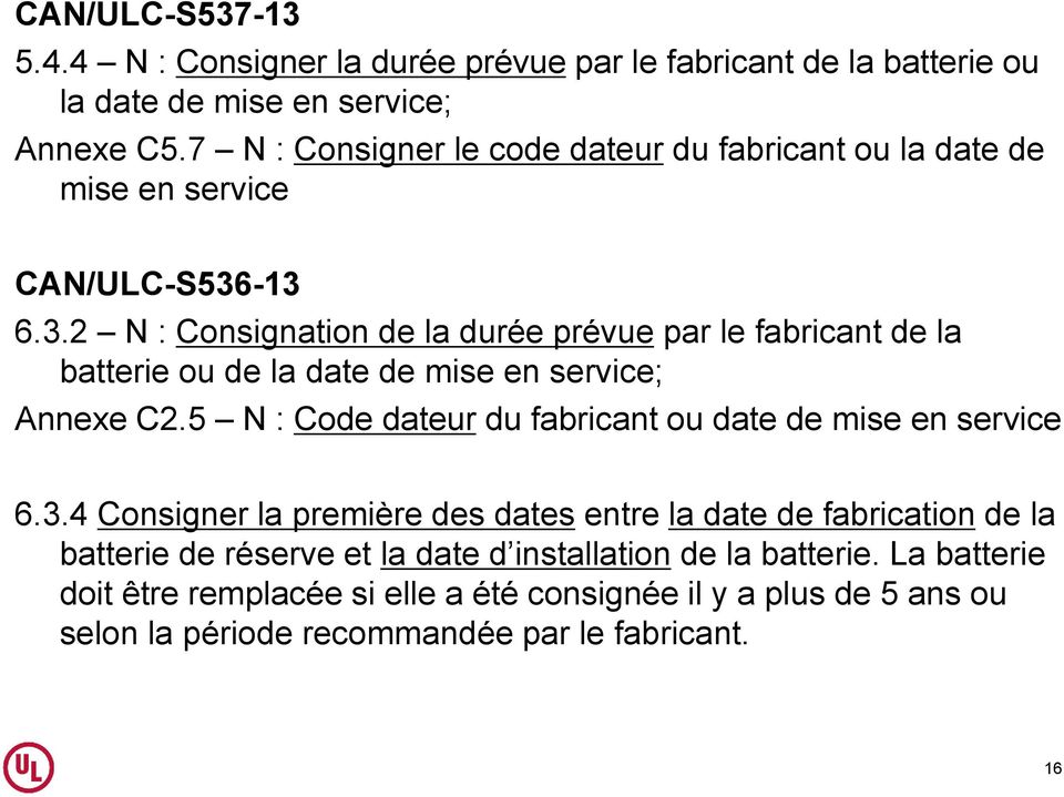 -13 6.3.2 N : Consignation de la durée prévue par le fabricant de la batterie ou de la date de mise en service; Annexe C2.