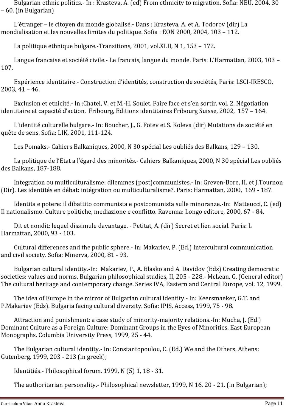 Langue francaise et société civile.- Le francais, langue du monde. Paris: L Harmattan, 2003, 103 107. Expérience identitaire.