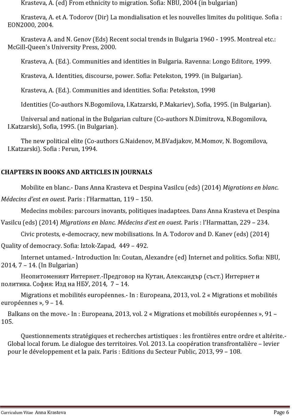 Ravenna: Longo Editore, 1999. Krasteva, A. Identities, discourse, power. Sofia: Petekston, 1999. (in Bulgarian). Krasteva, A. (Ed.). Communities and identities.