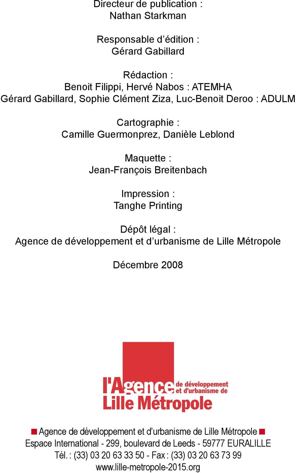 Tanghe Printing Dépôt légal : Agence de développement et d urbanisme de Lille Métropole Décembre 2008 Agence de développement et d urbanisme de Lille