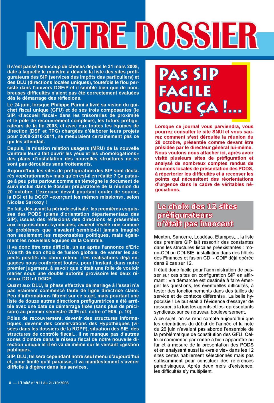 Le 24 juin, lorsque Philippe Parini a livré sa vision du guichet fiscal unique (GFU) et de ses trois composantes (le SIP, «l accueil fiscal» dans les trésoreries de proximité et le pôle de