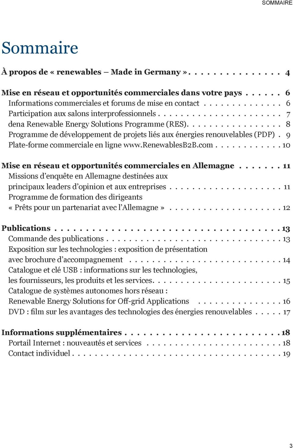 ................ 8 Programme de développement de projets liés aux énergies renouvelables (PDP). 9 Plate-forme commerciale en ligne www.renewablesb2b.com............10 Mise en réseau et opportunités commerciales en Allemagne.