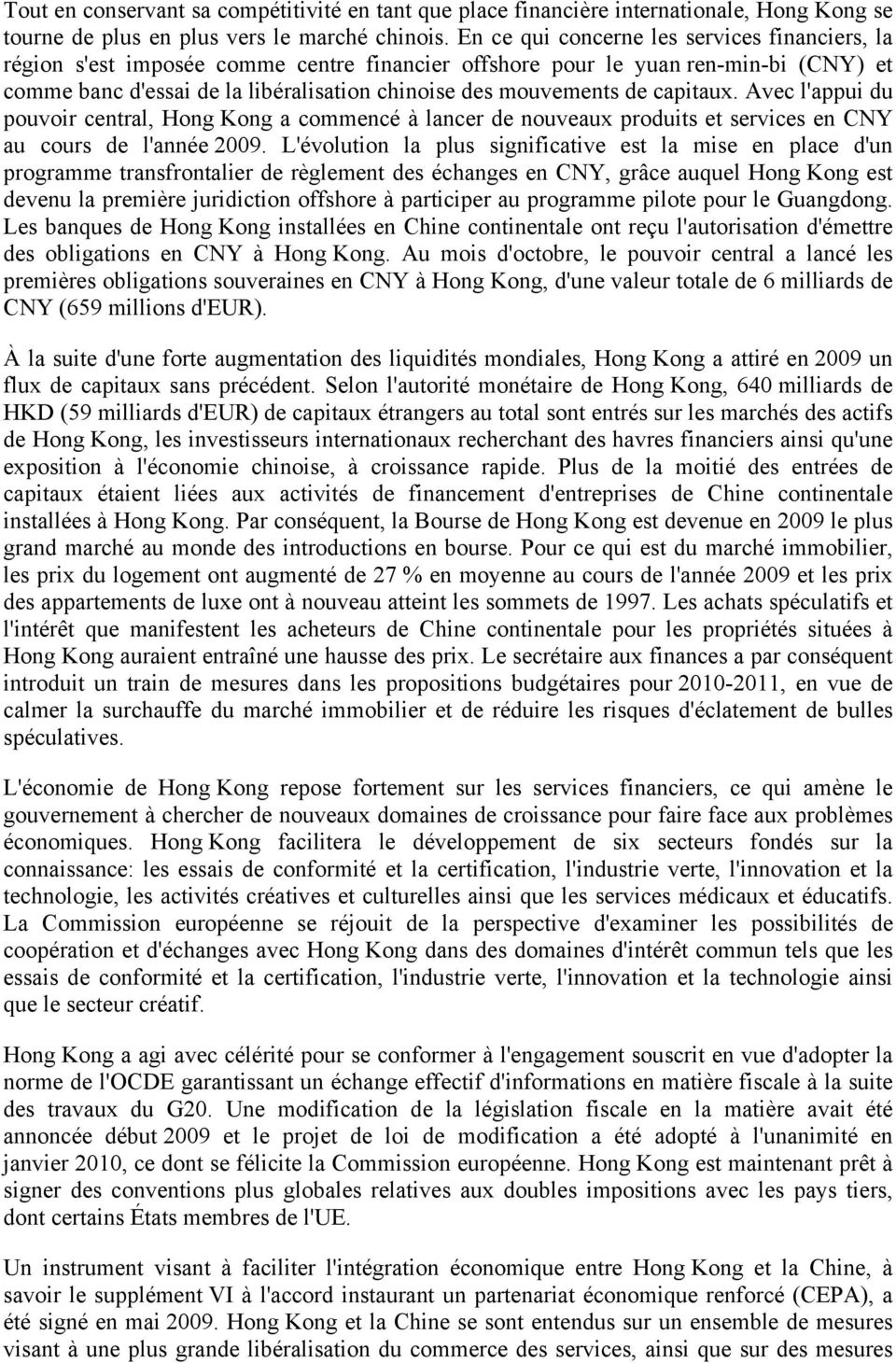capitaux. Avec l'appui du pouvoir central, Hong Kong a commencé à lancer de nouveaux produits et services en CNY au cours de l'année 2009.