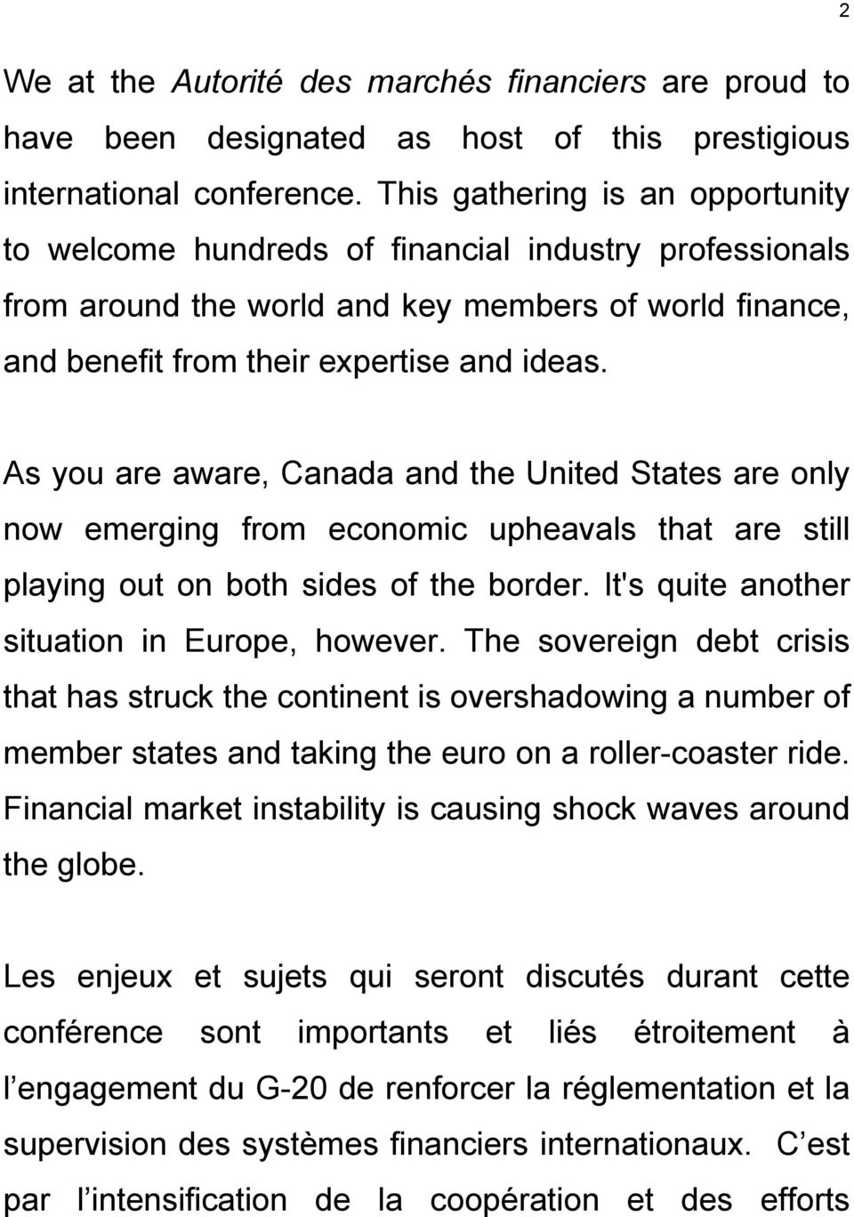 As you are aware, Canada and the United States are only now emerging from economic upheavals that are still playing out on both sides of the border. It's quite another situation in Europe, however.