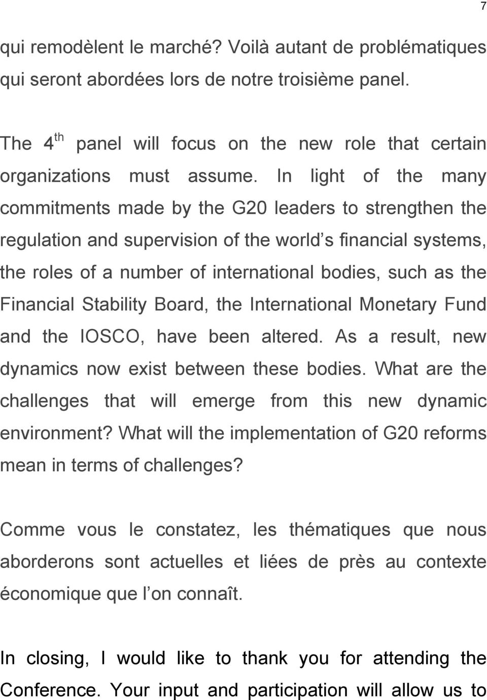 Financial Stability Board, the International Monetary Fund and the IOSCO, have been altered. As a result, new dynamics now exist between these bodies.