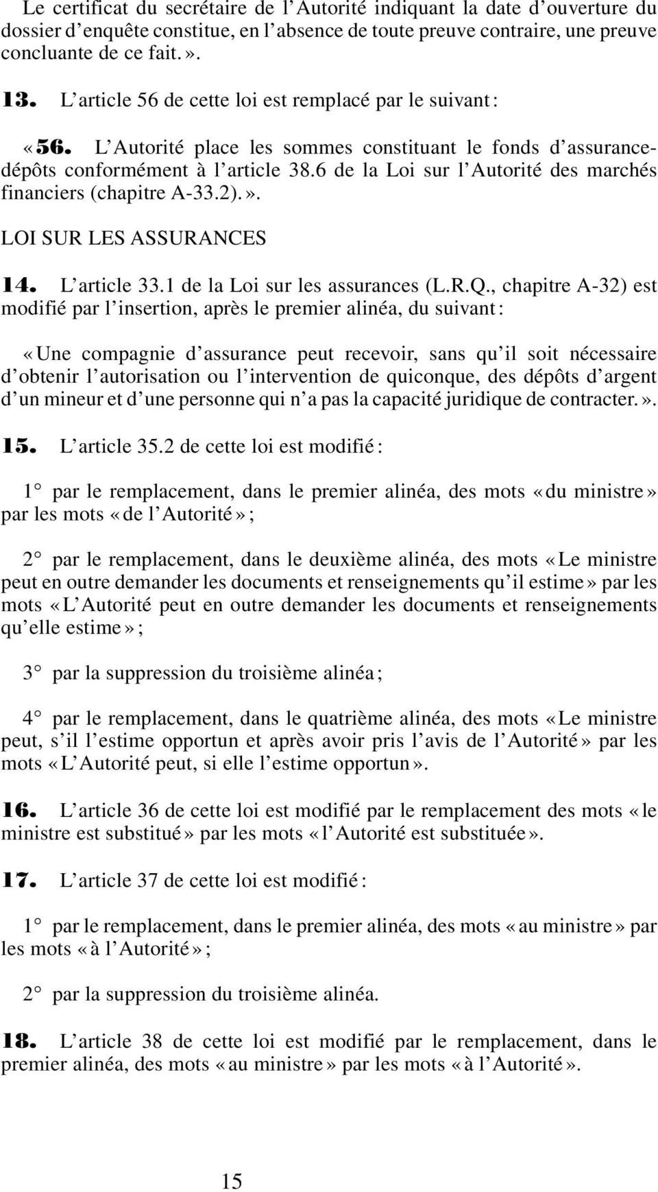 6 de la Loi sur l Autorité des marchés financiers (chapitre A-33.2).». LOI SUR LES ASSURANCES 14. L article 33.1 de la Loi sur les assurances (L.R.Q.