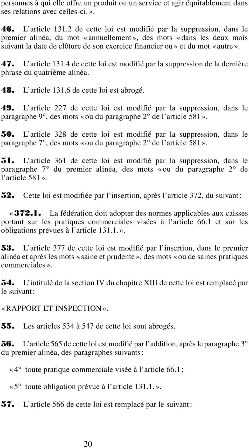 47. L article 131.4 de cette loi est modifié par la suppression de la dernière phrase du quatrième alinéa. 48. L article 131.6 de cette loi est abrogé. 49.