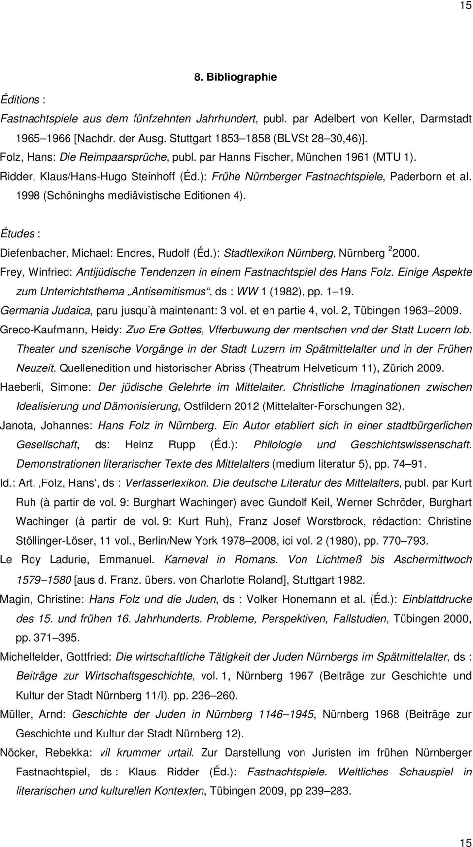 1998 (Schöninghs mediävistische Editionen 4). Études : Diefenbacher, Michael: Endres, Rudolf (Éd.): Stadtlexikon Nürnberg, Nürnberg 2 2000.