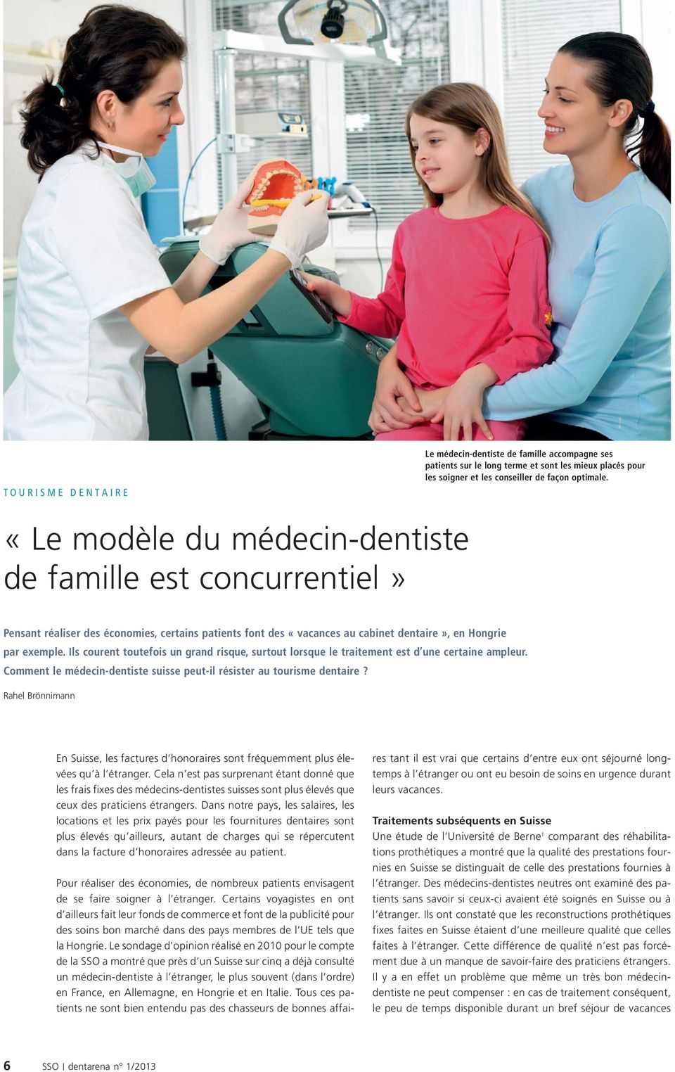 Ils courent toutefois un grand risque, surtout lorsque le traitement est d une certaine ampleur. Comment le médecin-dentiste suisse peut-il résister au tourisme dentaire?