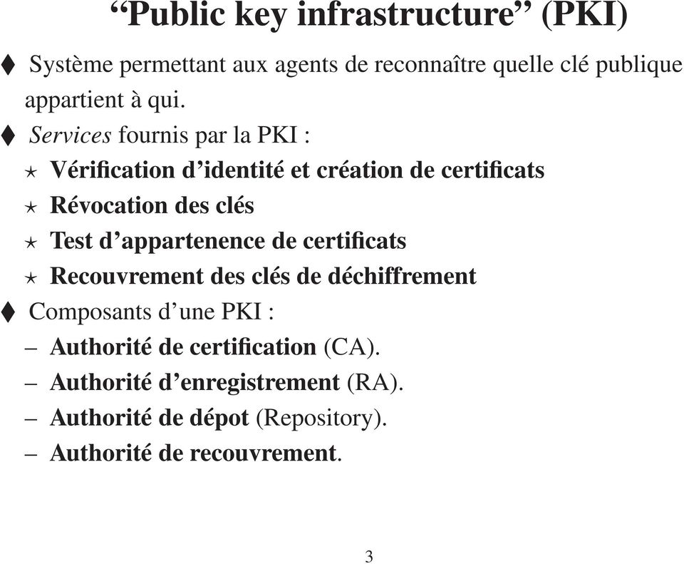 Test d appartenence de certificats Recouvrement des clés de déchiffrement Composants d une PKI : Authorité de