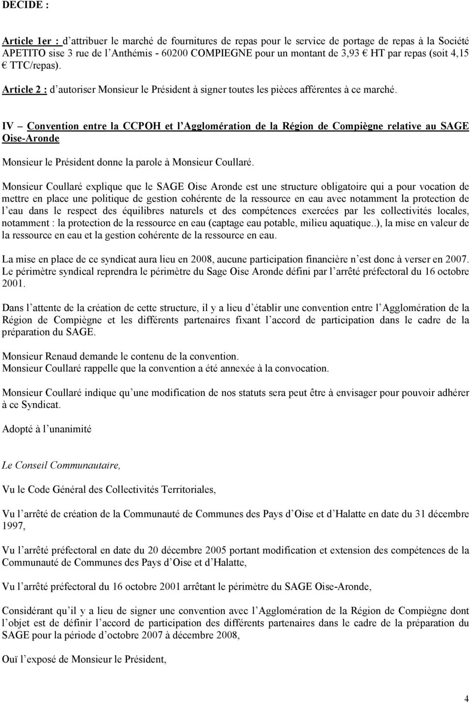 IV Convention entre la CCPOH et l Agglomération de la Région de Compiègne relative au SAGE Oise-Aronde Monsieur le Président donne la parole à Monsieur Coullaré.