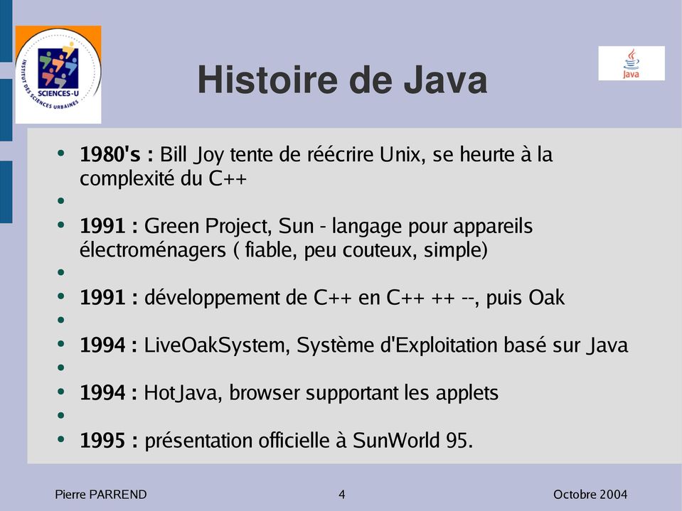 de C++ en C++ ++ --, puis Oak 1994 : LiveOakSystem, Système d'exploitation basé sur Java 1994 : HotJava,