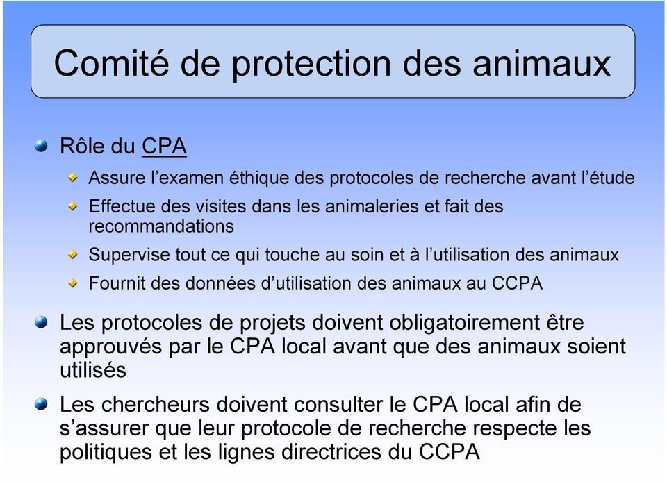 des animaux au CCPA Les protocoles de projets doivent obligatoirement être approuvés par le CPA local avant que des animaux soient utilisés Les
