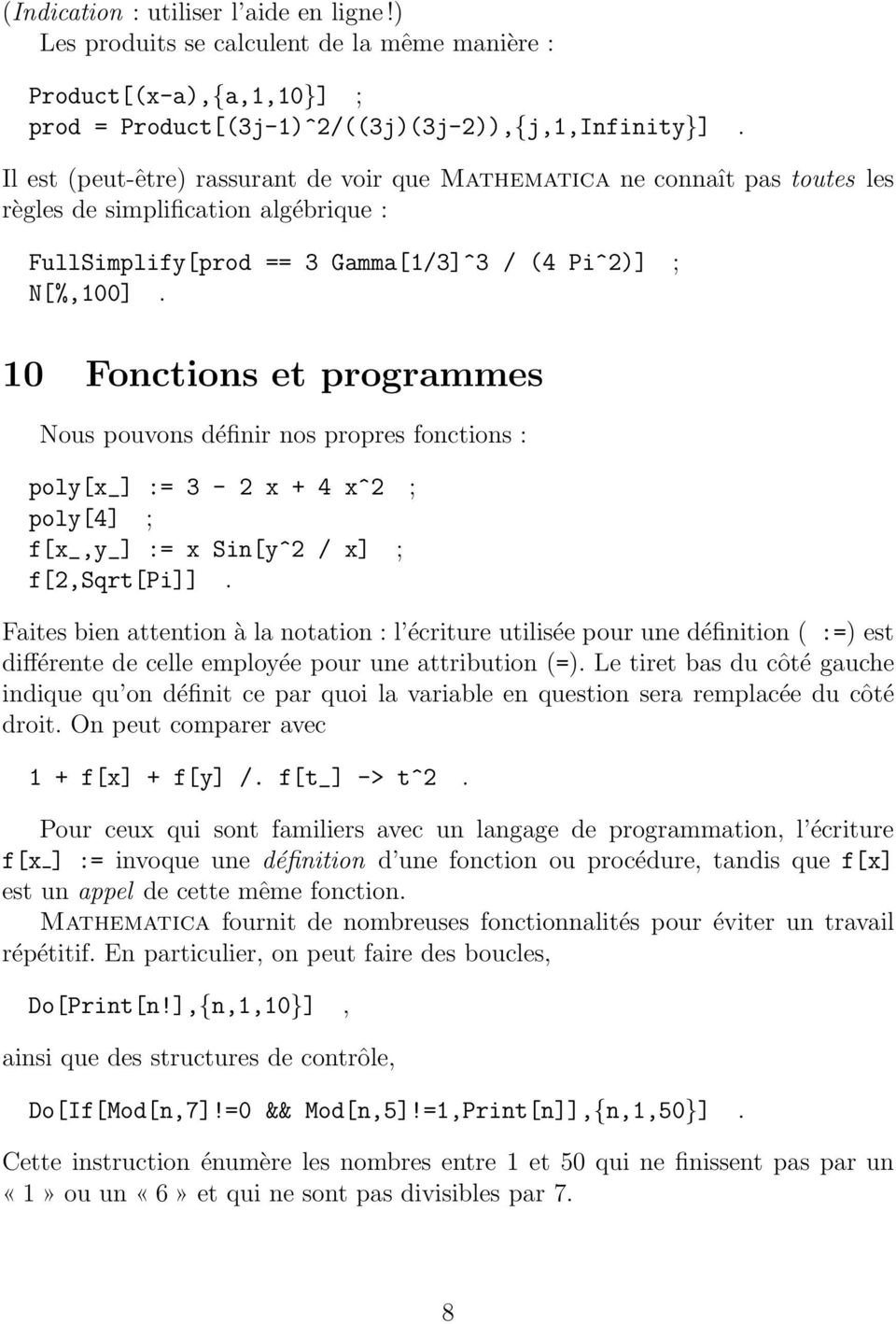 10 Fonctions et programmes Nous pouvons définir nos propres fonctions : poly[x_] := 3-2 x + 4 x^2 ; poly[4] ; f[x_,y_] := x Sin[y^2 / x] ; f[2,sqrt[pi]].