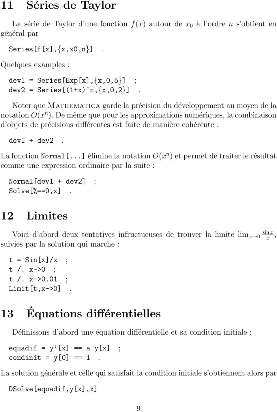De même que pour les approximations numériques, la combinaison d objets de précisions différentes est faite de manière cohérente : dev1 + dev2. La fonction Normal[.