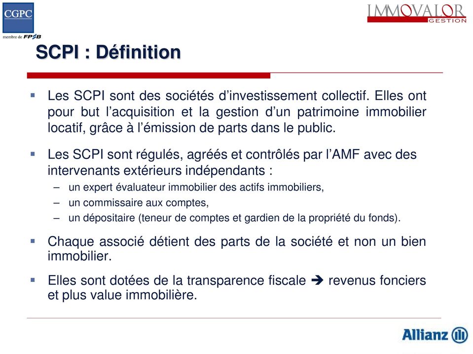 Les SCPI sont régulés, agréés et contrôlés par l AMF avec des intervenants extérieurs indépendants : un expert évaluateur immobilier des actifs