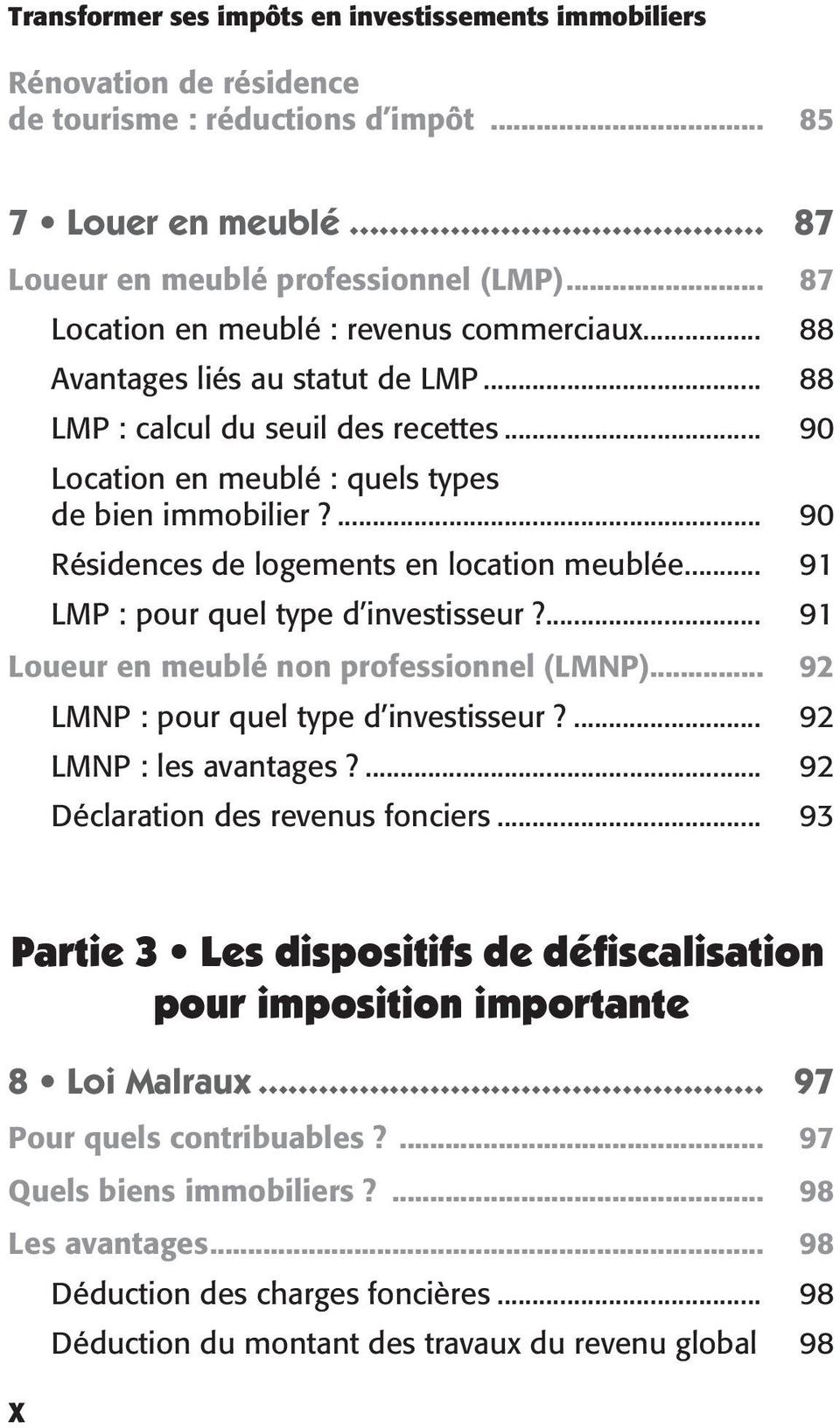 ... 90 Résidences de logements en location meublée... 91 LMP : pour quel type d investisseur?... 91 Loueur en meublé non professionnel (LMNP)... 92 LMNP : pour quel type d investisseur?